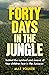 Forty Days in the Jungle: Behind the Extraordinary Survival and Rescue of Four Children Lost in the Amazon