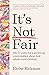 It’s Not Fair: why it’s tim...