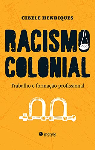 Racismo colonial: trabalho e formação profissional (Portuguese Edition)