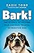 Bark!: the science of helping your anxious, fearful, or reactive dog
