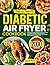 The Ultimate Diabetic Air Fryer Cookbook by Christy Fields
