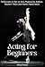 Acting for Beginners by Mikhail Matta
