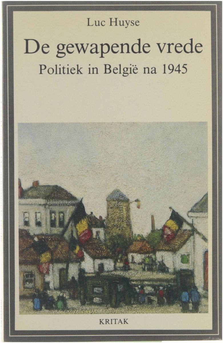 De Gewapende Vrede: Politiek In België Tussen 1945 En 1980 (Paperback)