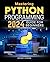 Mastering Python Programming 2024 Guide for Beginners: Unlocking Python - Essential Skills and Practices for Aspiring Developers
