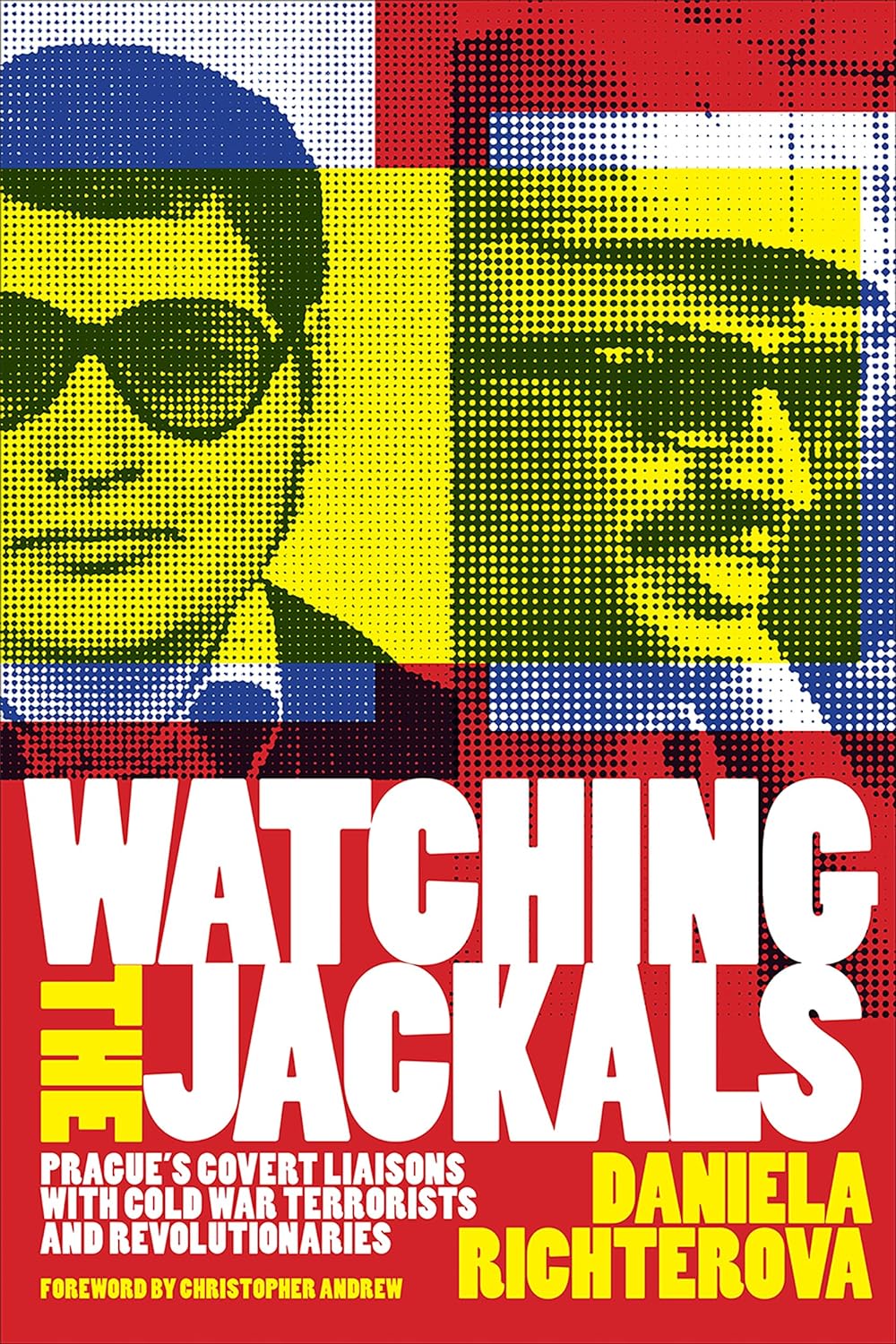 Watching the Jackals: Prague's Covert Liaisons with Cold War Terrorists and Revolutionaries (Hardcover)