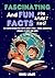 Fascinating and Fun Facts F...