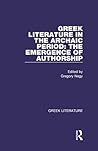 Greek Literature in the Archaic Period: The Emergence of Authorship