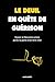 DEUIL EN QUETE DE GUERISON:...