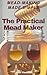 The Practical Mead-Maker: Mead-Making Made Simple