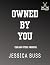 Owned By You by Jessica Buss