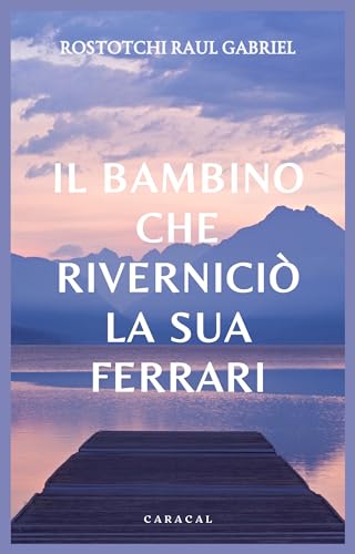 Il bambino che riverniciò la sua Ferrari (Italian Edition)