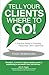Tell Your Clients Where to Go! A Practical Guide to Providing... by Todd Sebastian