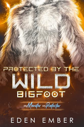 Protected by the Wild Bigfoot (My Monster, My Protector #9)