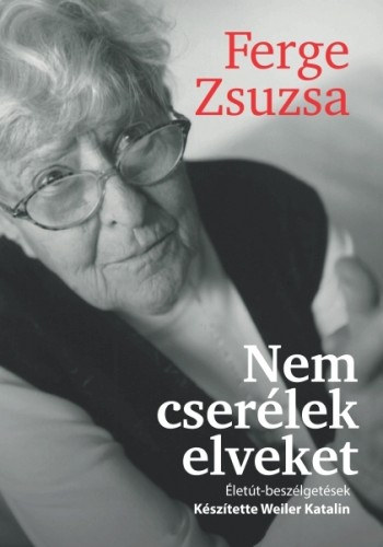 Nem cserélek elveke - Életút-beszélgetések