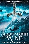 Shadowdeath Wind: Episodes & Excursions, Part 1 Shadowdeath Wind: Episodes & Excursions, Part 1