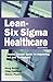 Lean Six Sigma for Healthca...