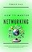 How To Master Networking: A...
