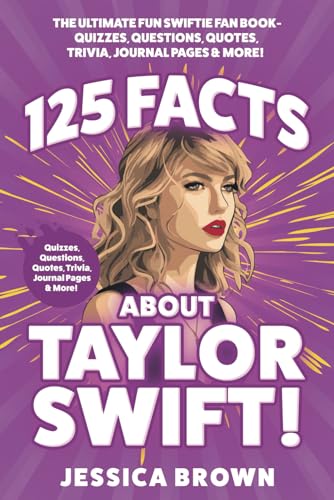 125 Facts About Taylor Swift: The Ultimate Fun Swiftie Fan Book - Quizzes, Questions, Quotes, Trivia, Journal Pages, & More! (Paperback)