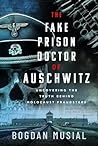 The Fake Prison Doctor of Auschwitz by Bogdan Musial