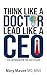 Think like a Doctor, Lead l...