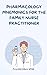Pharmacology Mnemonics for the Family Nurse Practitioner by Priscilla Davis