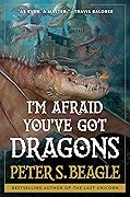 I&#x27;m Afraid You&#x27;ve Got Dragons 