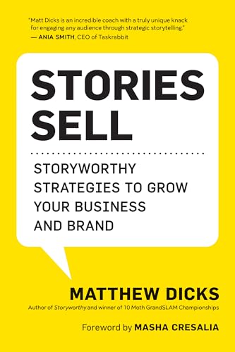 Stories Sell: Storyworthy Strategies to Grow Your Business and Brand (Kindle Edition)