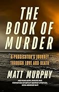 The Book of Murder: A Prosecutor's Journey Through Love and Death