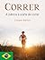 Correr: A ciência e a arte de correr (Portuguese Edition)