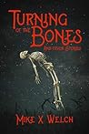 Turning of the Bones and Other Stories by Mike X.  Welch