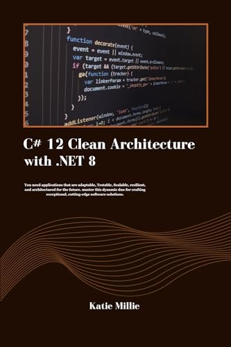 C# 12 Clean Architecture with .NET 8 : You need applications that are adaptable, Testable, Scalable, resilient, and architectured for the future. master ... exceptional, … (Python Trailblazer’s Bible)
