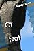 Or Not