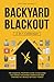 Backyard Blackout: The Esse...