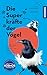 Die Superkräfte der Vögel: ...
