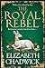 The Royal Rebel by Elizabeth Chadwick