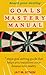 Goals Mastery Manual by Jay M. Atson