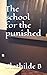 The school for the punished by CLOTHILDE B