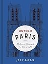Untold Paris by John Baxter