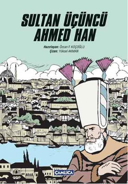 Sultan Üçüncü Ahmed Han (Osmanlı Sultanları Çizgi Roman Serisi, #23)
