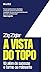 A vista do topo: Vá além do...