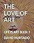 THE LOVE OF ART: LIFE IS AR...