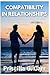 COMPATIBILITY IN RELATIONSHIPS by Priscilla G. Carr