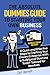 The Absolute Dummies Guide to Starting Your Own Business: 8 Quick and Effective Steps to Crafting Your Dream Enterprise With A Bulletproof Business Toolkit Tailored for Newbies