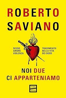 Noi due ci apparteniamo: Sesso, amore, violenza, tradimento nella vita dei boss (Italian Edition)