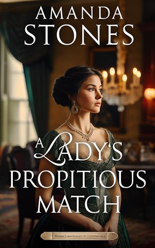 A Lady’s Propitious Match: A Historical Regency Romance Novel (Regency Marriages of Convenience Book 3)