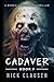 Cadaver 7: A Zombie Apocalypse Thriller