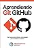 Aprendiendo Git y GitHub: Desde cero hasta buenas prácticas y estrategias de trabajo en equipo (Spanish Edition)