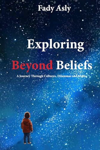 Exploring Beyond Beliefs: A Journey Through Cultures, Dilemmas and Myths (Hardcover)