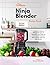 The Complete Ninja Blender Recipe Book by Steven Mcorkle