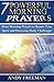 7 Powerful Morning Prayers by Andy Freeman